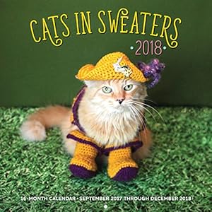 Cats in Sweaters 2018: 16 Month Calendar Includes September 2017 Through December 2018