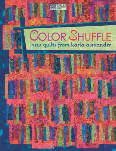 Color Shuffle: New Quilts from Karla Alexander