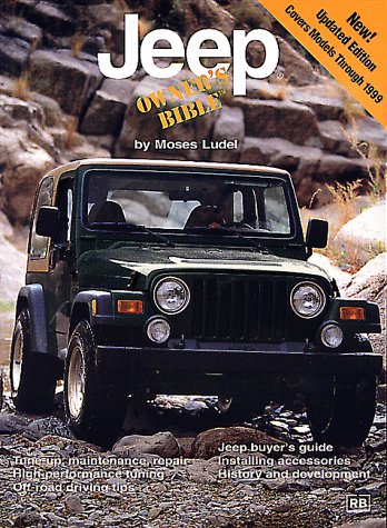 Jeep Owner's Bible: A Hands-On Guide to Getting the Most from Your Jeep by Moses Ludel