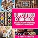 Superfoods Cookbook: Delicious Healthy Superfoods Food Recipes Clean Eating by 