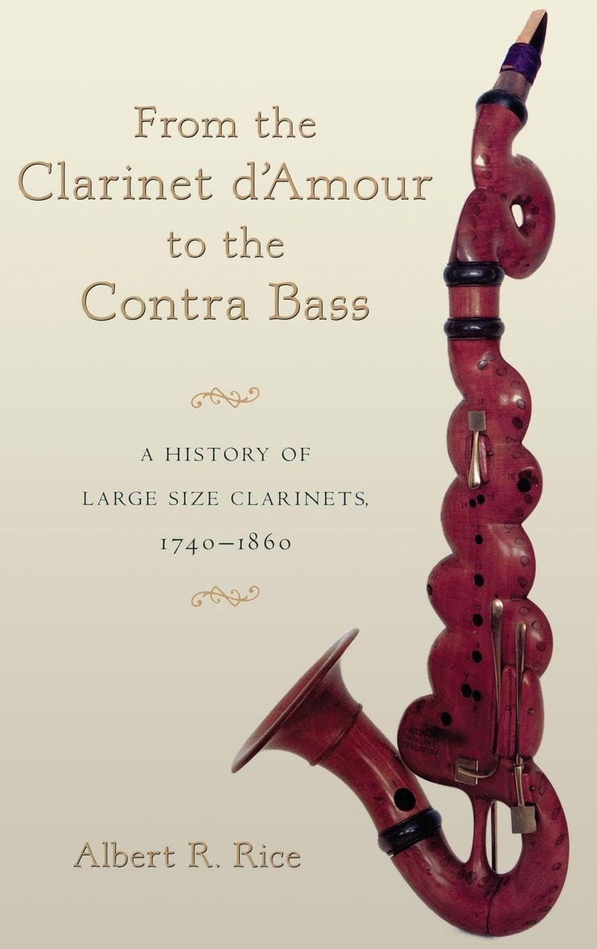 From the Clarinet D'Amour to the Contra Bass: A History of the Large Size Clarinets, 1740-1860