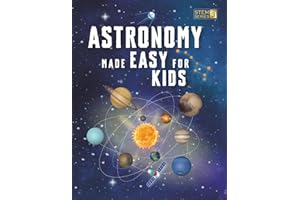 Astronomy Made Easy For Kids: A Complete STEM Guide for Ages 8–14 with Fun Space Facts on Planets, Stars, and the Universe for Home & School Learning (Smart STEM Made Easy for Kids)