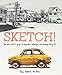 Sketch!: The Non-Artist's Guide to Inspiration, Technique, and Drawing Daily Life