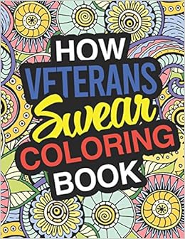 Download Amazon Com How Veterans Swear A Sweary Adult Coloring Book For Swearing Like A Veteran Holiday Gift Birthday Present For Veteran Service Personnel Retired Military Officer Gifts For
