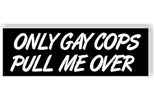 WORK HOUSE SIGNS Only Gay Cops Pull Me Over MAGNET Bumper 8.25" x 2.75" – Durable, Weather-Resistant, Hilarious & Fun - Funny Car Magnetic Sticker for Men, Prank Lovers, Trucks, Cars, Jeeps, and More!