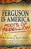 Ferguson is America: Roots of Rebellion