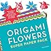 Origami Flowers Super Paper Pack: Folding Instructions and Paper for Hundreds of Blossoms (Origami Super Paper Pack) by Maria Noble