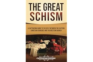 The Great Schism: A Captivating Guide to the Split between the Eastern Christian Churches and the Western Church (Exploring Christianity)