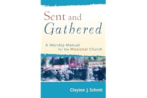 Sent and Gathered: A Worship Manual for the Missional Church