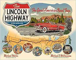 The Lincoln Highway: Coast to Coast from Times Square to the Golden Gate, by Michael S. Williamson The Lincoln Highway: Coast to Coast from Times Square to the Golden Gate, by Michael S. Williamson