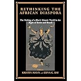 Rethinking the African Diaspora: The Making of a Black Atlantic World in the Bight of Benin and Brazil (Routledge Studies in Slave and Post-Slave Societies and Cultures)