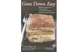Goes Down Easy: Recipes to Help You Cope With The Challenge of Eating During Cancer Treatment