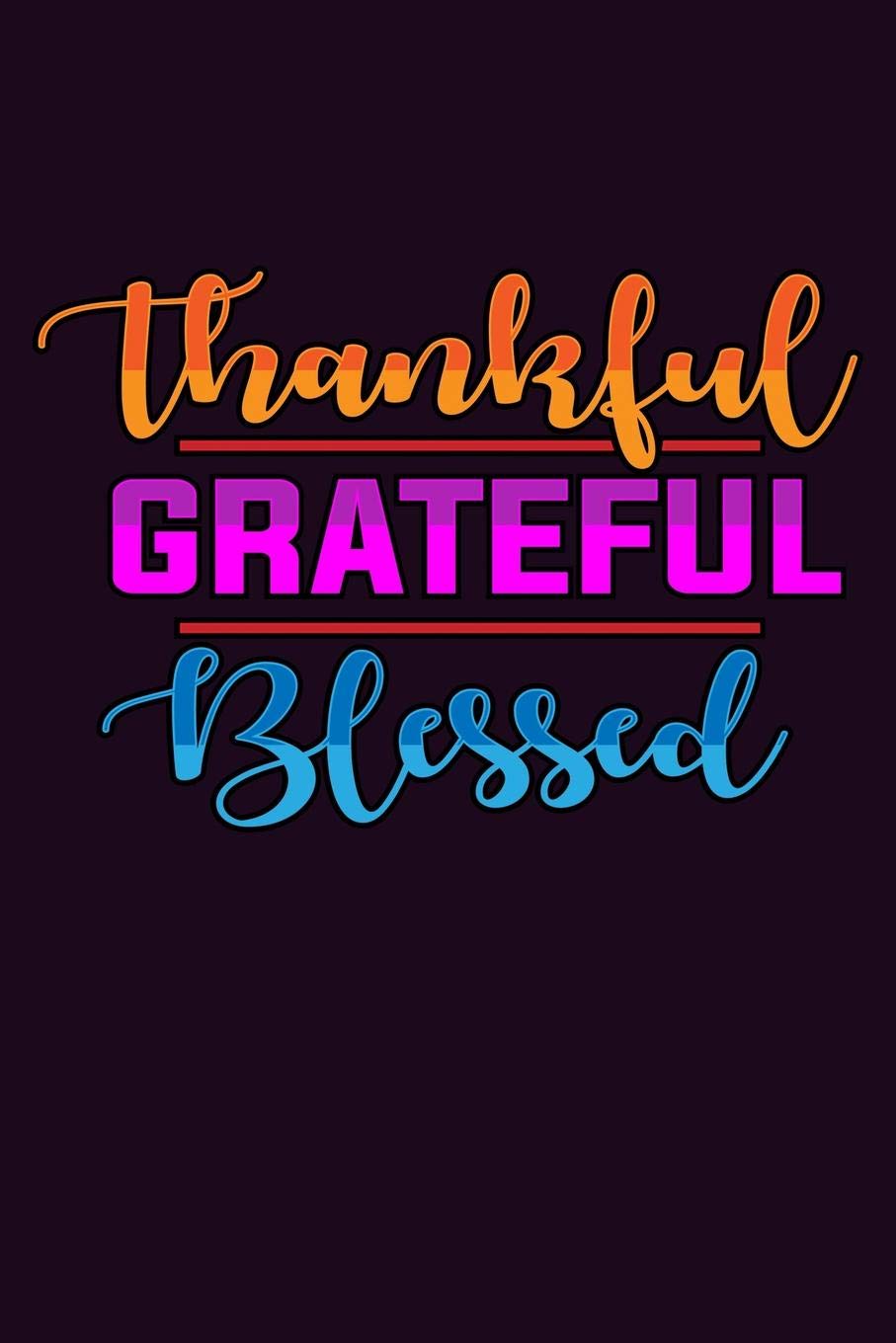 Thankful Grateful Blessed Images Buy Thankful Grateful Blessed: With A Matte, Full-Color Soft Cover, This  Bucket List Journal Is The Ideal Size 6X9 Inch, 90 Pages Cream Colored  Pages . Make Dreams Come True. Get Started