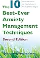 The 10 Best-Ever Anxiety Management Techniques: Understanding How Your Brain Makes You Anxious and What You Can Do to Change It