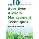 The 10 Best-Ever Anxiety Management Techniques: Understanding How Your Brain Makes You Anxious and What You Can Do to Change 