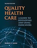 Quality Health Care: A Guide to Developing and Using Indicators