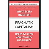 Pragmatic Capitalism: What Every Investor Needs To Know About Money And Finance