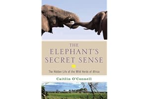 The Elephant's Secret Sense: The Hidden Life of the Wild Herds of Africa