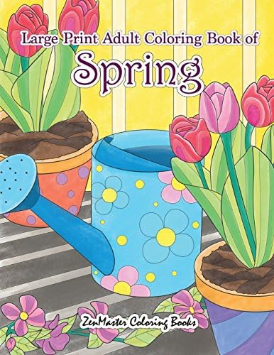 Large Print Adult Coloring Book of Spring: An Easy and Simple Coloring Book for Adults of Spring with Flowers, Butterflies, Country Scenes, Designs, ... for Adults, Teens, Elders and Everyone!)