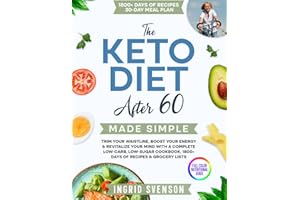 The Keto Diet After 60 Made Simple: Trim Your Waistline, Boost Your Energy & Revitalize Your Mind with a Complete Low-Carb, L