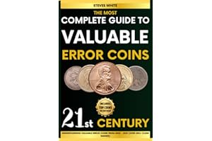 The Most Complete Guide to Valuable Error Coins of the 21st Century.: Your Comprehensive handbook to Understanding the values