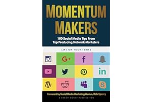 Momentum Makers: 100 Social Media Tips From Top Producing Network Marketers