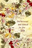 She Believed She Could So She Did (Floral) by Blue Ridge Art