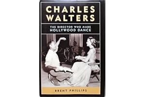 Charles Walters: The Director Who Made Hollywood Dance (Screen Classics)