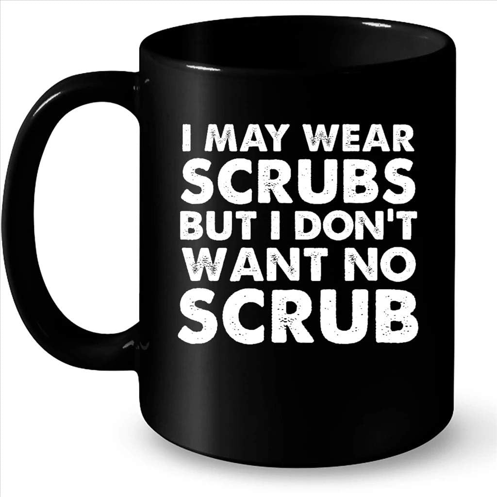 I Don T Want No Scrub übersetzung Amazon.com: I May Wear Scrubs But I Don’t Want No Scrub - Full-Wrap