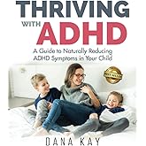 Thriving with ADHD: A Guide to Naturally Reducing ADHD Symptoms in Your Child