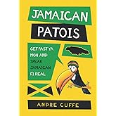 Jamaican Patois: Get Past Ya Mon And Speak Jamaican Fi Real