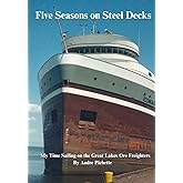Five Seasons on Steel Decks: My Time Sailing on the Great Lakes Ore Freighters