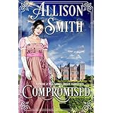 Compromised: A Darcy &amp; Elizabeth Pride &amp; Prejudice Variation