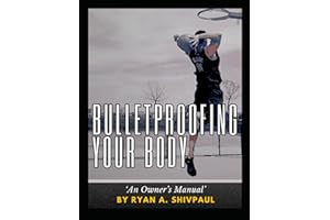 Bulletproofing Your Body: An Owner's Manual