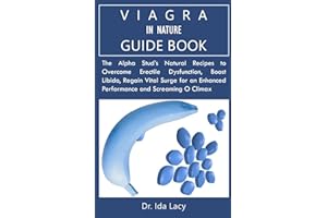 VIAGRA IN NATURE GUIDEBOOK: The Alpha Stud’s Natural Recipes to Overcome Erectile Dysfunction, Boost Libido, Regain Vital Surge for an Enhanced Performance and Screaming O Climax
