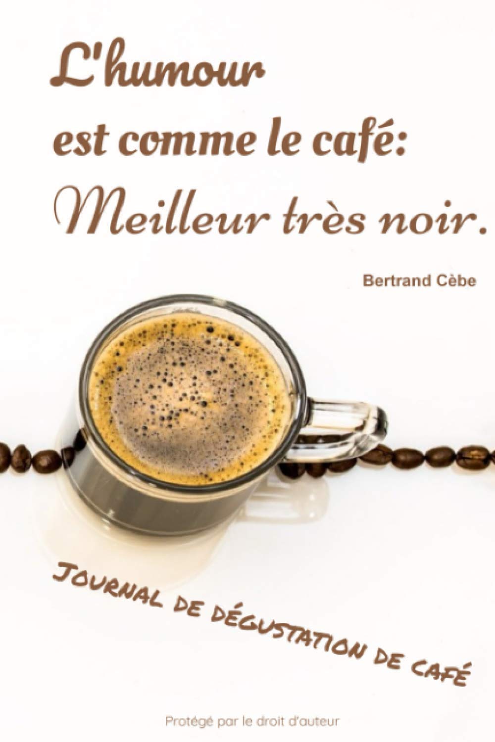 Amazon Fr L Humour Est Comme Le Cafe Meilleur Tres Noir Bertrand Cedre Journal De Degustation De Cafe Pour Les Amoureux De Cafe Journal De Bord 122 De