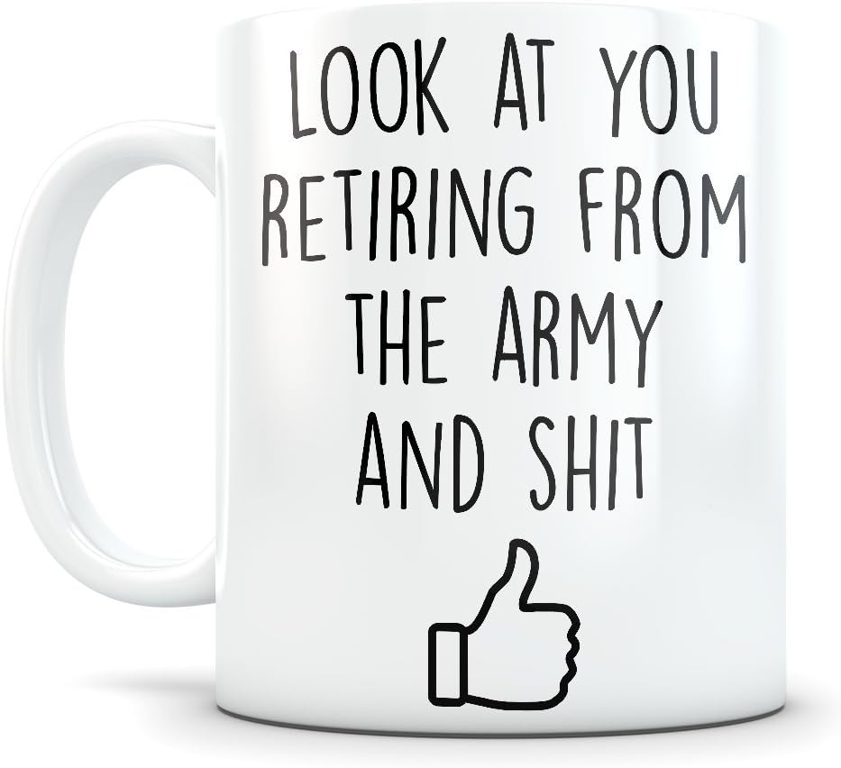Look at you retiring from the Army and shit - Mug