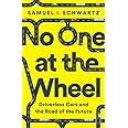 No One at the Wheel: Driverless Cars and the Road of the Future