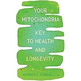 Your Mitochondria: Key to Health and Longevity