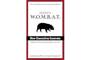 Hidden WOMBAT: How Executives Innovate Without the Waste of Money, Brains, and Time