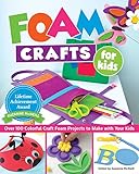Foam Crafts for Kids: Over 100 Colorful Craft Foam Projects to Make with Your Kids (Design Originals) Projects for Boys & Girls: Puppets, Pencil Toppers, Masks, Purses, Belt Pockets, Magnets, & More by Suzanne McNeill, Lorine Mason