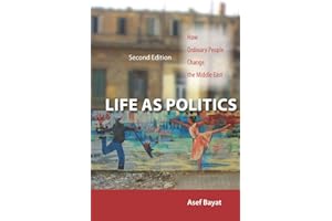 Life as Politics: How Ordinary People Change the Middle East, Second Edition