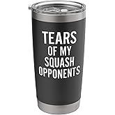 Tears of My Squash Opponents - Funny Stainless Steel Insulated Tumbler