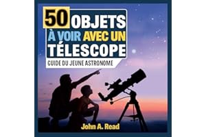 50 Objets à voir avec un télescope: Guide du jeune astronome (French Edition)