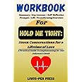 Workbook For Hold Me Tight: Seven Conversations for a Lifetime of Love: A Guide To Implementing Dr. Sue Johnson's Book