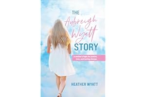 The Aubreigh Wyatt Story: A Mother's Fight for Justice, Love, and Lasting Change