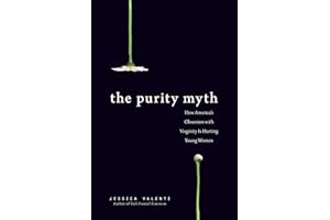 The Purity Myth: How America's Obsession with Virginity Is Hurting Young Women