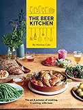 The Beer Kitchen: The Art and Science of Cooking, & Pairing, with Beer