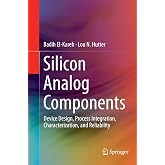 Silicon Analog Components: Device Design, Process Integration, Characterization, and Reliability
