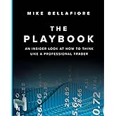 The Playbook: An Inside Look at How to Think Like a Professional Trader